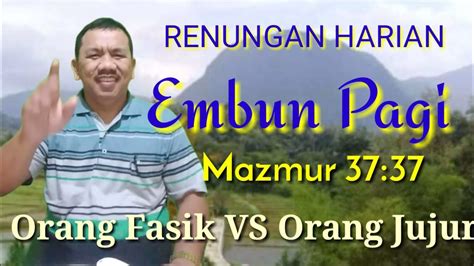 RENUNGAN HARIAN Embun Pagi Mazmur 37 37 Orang Fasik VS Orang Jujur