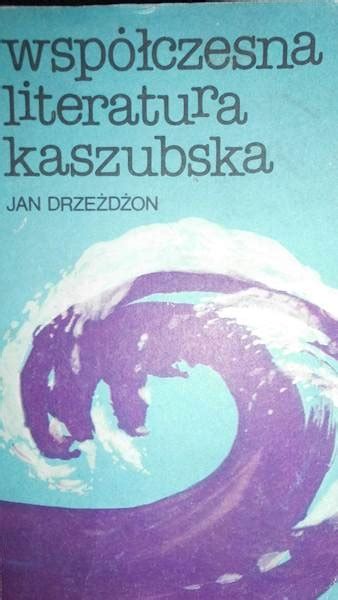 Wsp Czesna Literatura Kaszubska Jan Drze D On