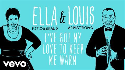 Ella Fitzgerald Louis Armstrong I Ve Got My Love To Keep Me Warm