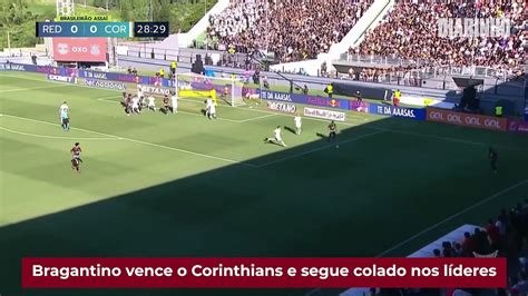 Bragantino vence o Corinthians e segue colado nos líderes Vídeo