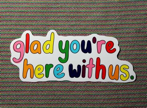 Glad Youre Here With Us Sticker Etsy