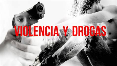 Violencia Y Drogas Articulos Educacion Youtube