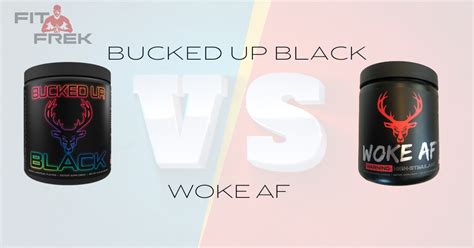 Bucked Up Black Vs Woke Af Which One Is Better Fitfrek