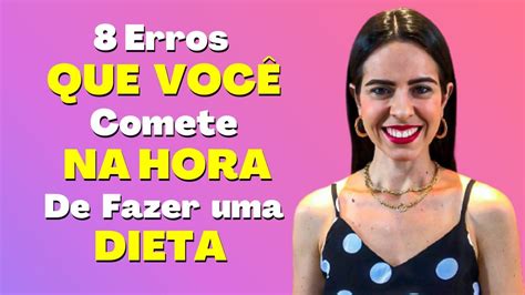 8 Erros Que VocÊ Comete Na Hora De Fazer Uma Dieta Youtube