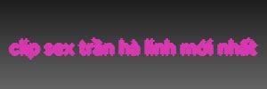 Clip Sex Trần Hà Linh Mới Nhất Clip Trần Hà Linh Clip Sex Tổng Hợp