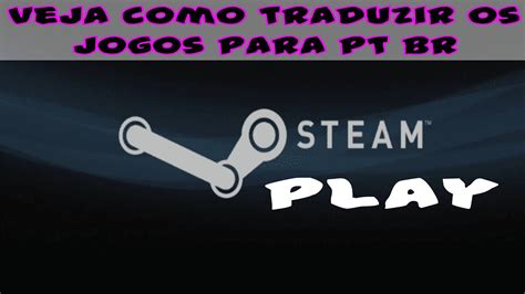 Steam Play Veja Como Traduzir Jogos Para Pt Br Youtube