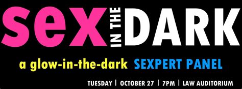 Sex In The Dark A Glow In The Dark Sex Panel South Campus Blog Archive Boston