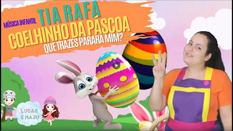 Coelhinho da Páscoa o que trazes pra mim Música Infantil Tia Rafa