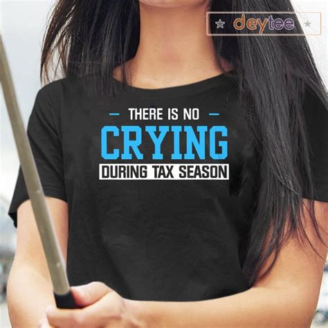 Theres No Crying During Tax Season T Shirt Yeswefollow