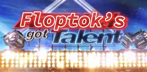 Floptoks Got Talent Floptok Wiki Fandom