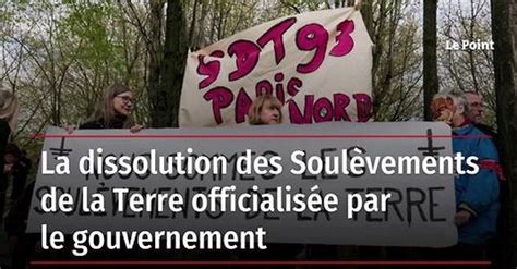 Vidéo La Dissolution Des Soulèvements De La Terre Officialisée Par Le