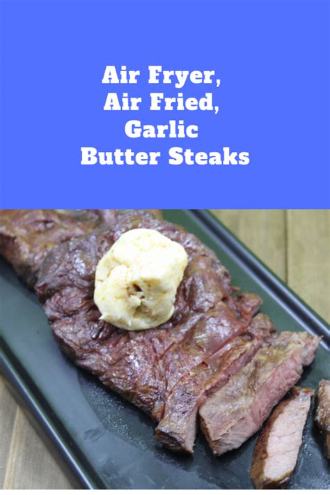 Air Fryer Air Fried Garlic Butter Steaks Recipe In 2020 Steak Butter Garlic Butter Steak