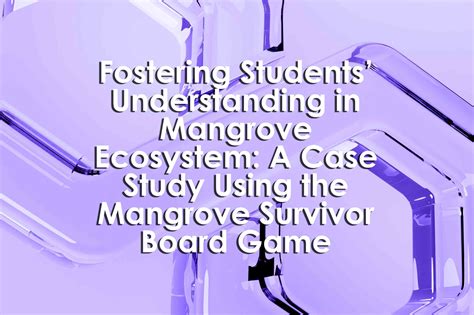 Fostering Students’ Understanding in Mangrove Ecosystem: A Case Study