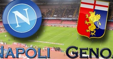 Napoli Genoa Info Streaming Gratis Dove Vederla Da Pc Smartphone E Tablet