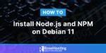 How To Install Node Js And Npm On Debian Rosehosting