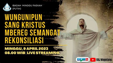 IBADAH MINGGU PASKAH MINGGU 9 APRIL 2023 GKJ MAGELANG 08 00 WIB