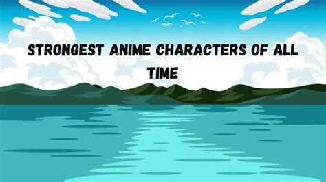 Strongest Anime Characters Of All Time Ranked Comprehensive