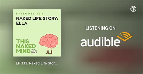 Ep Naked Life Story Ella This Naked Mind Podcast Podcasts On Audible Audible