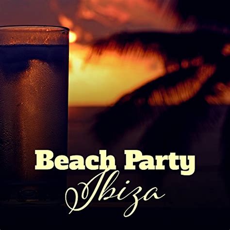 Amazon Beach Party Ibiza Sex Music Dancefloor Deep Vibes Summer Beats Chillout Hits