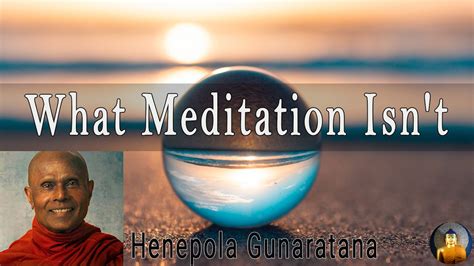 What Meditation Isnt By Henepola Gunaratana AudioBuddha