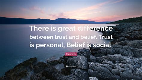 Rajneesh Quote There Is Great Difference Between Trust And Belief