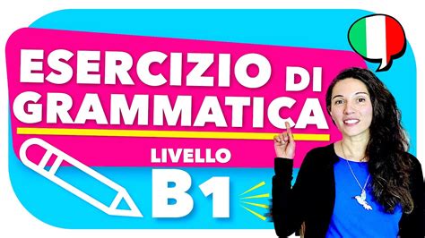 Esercizio Di Grammatica Livello B1 Completa Il Testo In Italiano