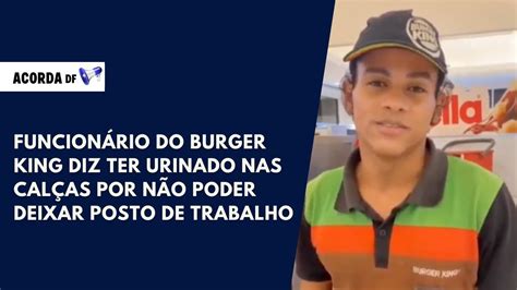 Funcion Rio Do Burger King Diz Ter Urinado Nas Cal As Por N O Poder