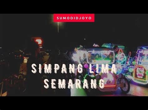 Jangan Lewatkan Keseruan Malam Di Simpang Lima Semarang Youtube