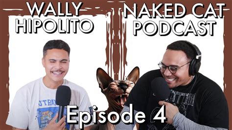 Naked Cat Podcast Ep 4 W Wally Hipolito YouTube