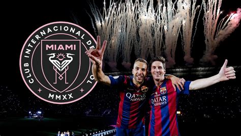 Jordi Alba Jugar Con El Inter Miami Y Se Reunir Con Messi Y Busquets