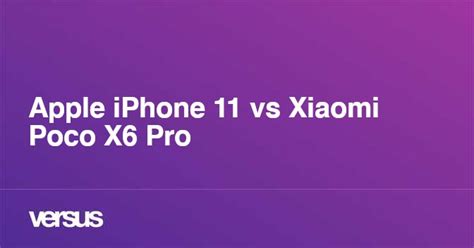 Apple iPhone 11 vs Xiaomi Poco X6 Pro: What is the difference?