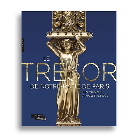 Le Tr Sor De Notre Dame De Paris Des Origines Viollet Le Duc