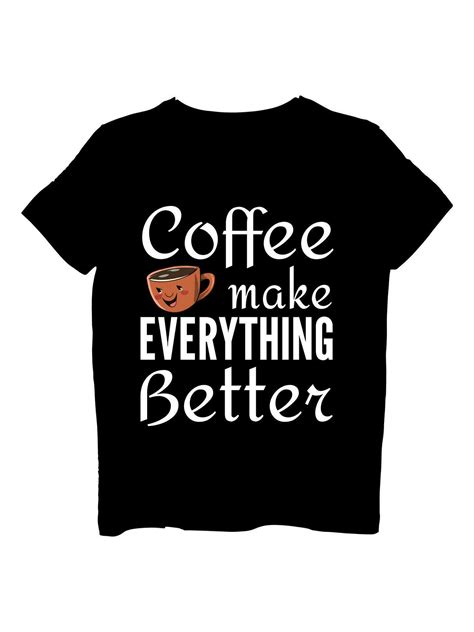 Coffee Make Everything Better T Shirt Design 30528096 Vector Art At Vecteezy