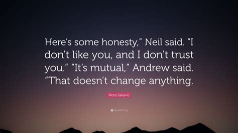 Nora Sakavic Quote Heres Some Honesty Neil Said I Dont Like You