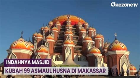 Indahnya Masjid Kubah 99 Asmaul Husna Di Makassar Video Dailymotion