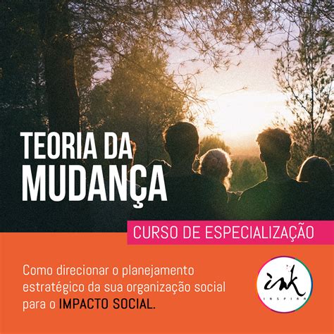 teoria da mudanca  organizacoes sociais ink prepara hotmart