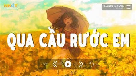 Anh Bắc Cái Ghế Để Ngóng Trông Em Về Lofi Qua Cầu Rước Em Lofi Top 10 Bài Hát Lofi Hot Nhất