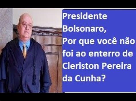 Presidente Bolsonaro por que vc não foi ao velório de Cleriston