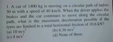 1 A Car Of 1400 Kg Is Moving On A Circular Path Of Radius 30 M With A