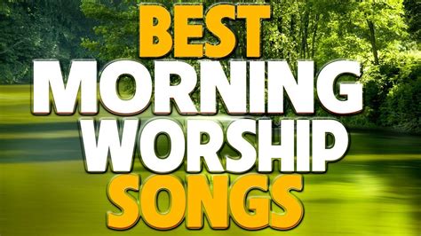 Top Morning Praise And Worship Songs Latest Worship Songs