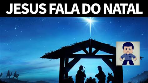 MENSAGEM DE JESUS CRISTO SOBRE O NATAL YouTube