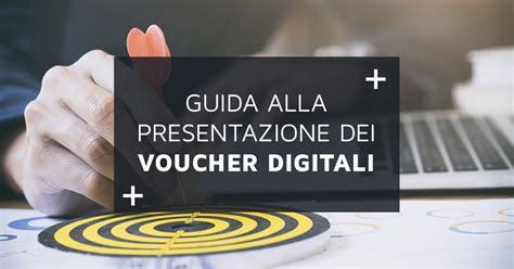 La Guida Alla Presentazione Dei Voucher Digitali Del Mise