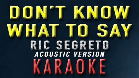 Don T Know What To Say Don T Know What To Do Ric Segreto KARAOKE