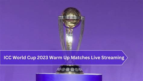 Icc World Cup 2023 Warm Up Match Live Streaming How To Watch Cwc