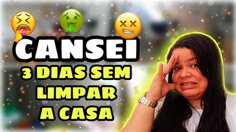 Cansei 3 Dias Sem Limpar A Casa Desafio A Casa Estava Um Nojo Youtube