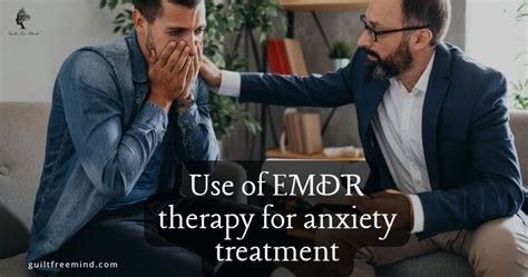 How Can Emdr Therapy Help Deal With Anxiety Guilt Free Mind