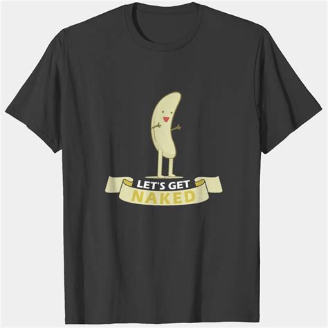 Funny Bananas Saying Banana Peel Naked T Shirt