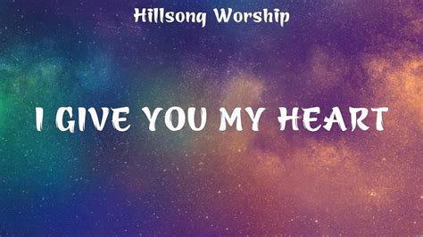 I Give You My Heart Hillsong Worship Lyrics Thank You Jesus For