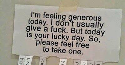 I M Feeling Generous Today I Don T Usually Give A Fuck But Today Is