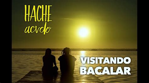 CAMBIANDO DE RUTINA 4 EN BACALAR HACHE ACVDO YouTube